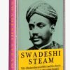Swadeshi Steam : V.O. Chidambaram Pillai and the Battle against the British Maritime Empire - A.R. Venkatachalapathy