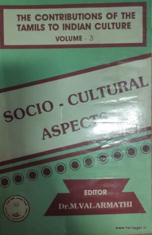 The Contributions of the Tamils to Indian Culture:
Vol.III-Socio-Cultural Aspects - Valarmathi (Ed.