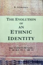 The Evolution of an Ethnic Identity: The Tamils of Sri Lanka C. 300 BCE to C. 1200 CE by K Indrapala