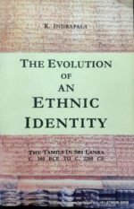 The Evolution of an Ethnic Identity: The Tamils of Sri Lanka C. 300 BCE to C. 1200 CE  by K Indrapala