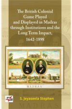 THE BRITISH COLONIAL GAME PLAYED AND DISPLAYED IN MADRAS THROUGH INSTITUTIONS AND THE LONG TERM IMPACT, 1642-1898