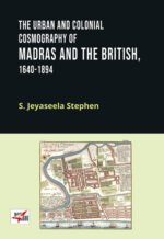 WORK AND LIFE OF THE PEOPLE IN THE BLACK TOWN AND IN THE SUBURBS OF COLONIAL MADRAS, 1641-1880