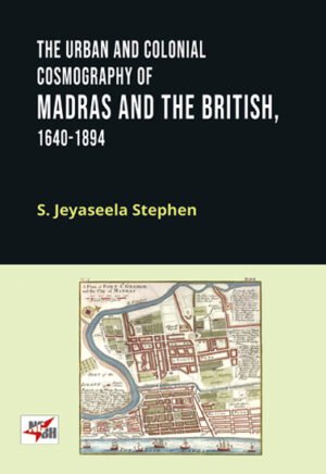 WORK AND LIFE OF THE PEOPLE IN THE BLACK TOWN AND IN THE SUBURBS OF COLONIAL MADRAS, 1641-1880