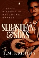 Sebastian and Sons: A Brief History of Mrdangam Makers: A Brief History of the Mridangam Makers