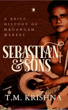 Sebastian and Sons: A Brief History of Mrdangam Makers: A Brief History of the Mridangam Makers